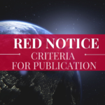 INTERPOL RED NOTICES - CRITERIA FOR PUBLICATION